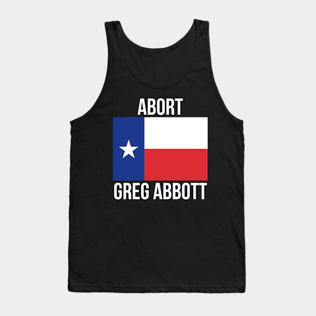 Abort Greg Abbott Tank Top by RayaneDesigns